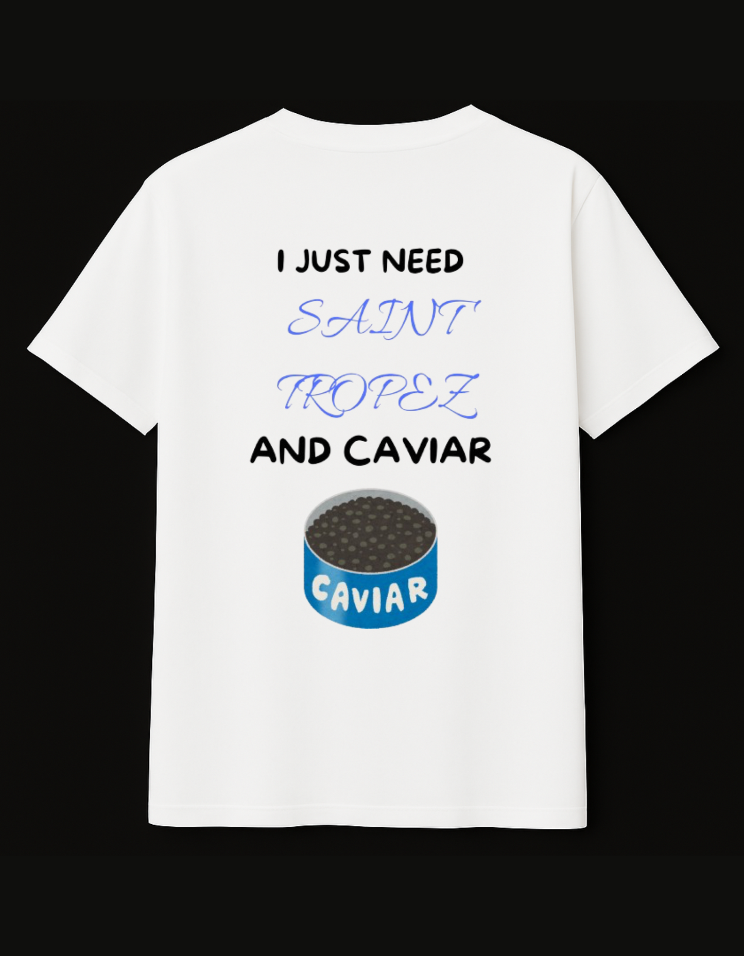 I JUST NEED SAINT TROPEZ AND CAVIAR